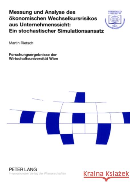 Messung Und Analyse Des Oekonomischen Wechselkursrisikos Aus Unternehmenssicht: Ein Stochastischer Simulationsansatz Wirtschaftsuniversität Wien 9783631570524 Lang, Peter, Gmbh, Internationaler Verlag Der