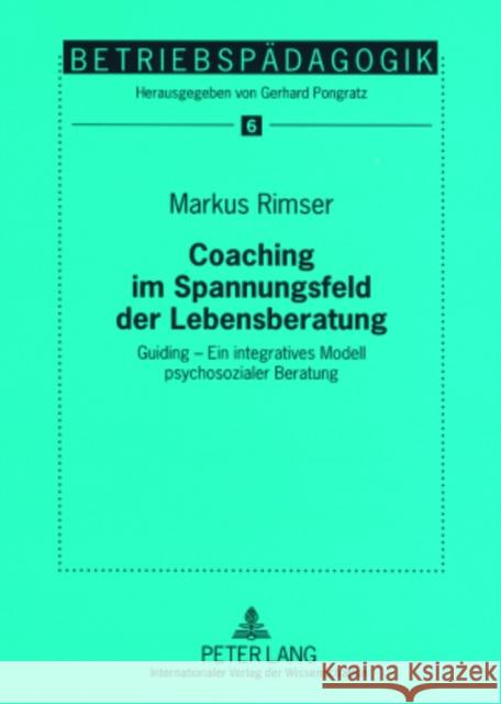 Coaching Im Spannungsfeld Der Lebensberatung: Guiding - Ein Integratives Modell Psychosozialer Beratung Pongratz, Gerhard 9783631570579 Lang, Peter, Gmbh, Internationaler Verlag Der