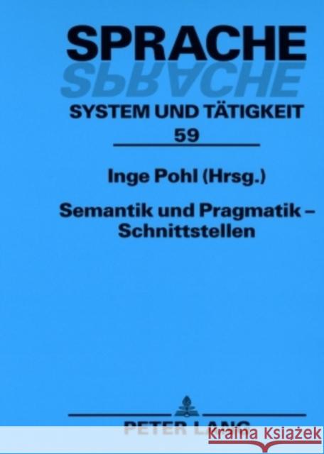 Semantik Und Pragmatik - Schnittstellen Pohl, Inge 9783631570616 Peter Lang Gmbh, Internationaler Verlag Der W