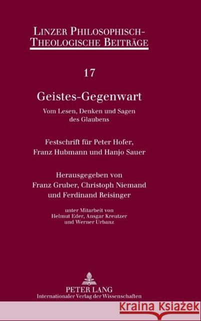 Geistes-Gegenwart; Vom Lesen, Denken und Sagen des Glaubens- Festschrift für Peter Hofer, Franz Hubmann und Hanjo Sauer Katholische Privat-Universität Linz 9783631570623 Lang, Peter, Gmbh, Internationaler Verlag Der