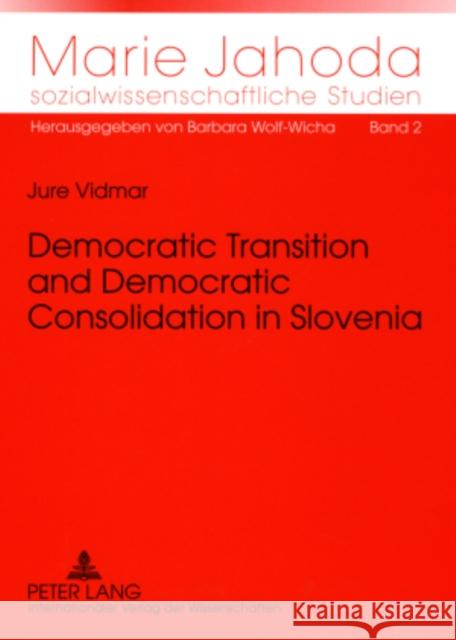 Democratic Transition and Democratic Consolidation in Slovenia Wolf-Wicha, Barbara 9783631570753