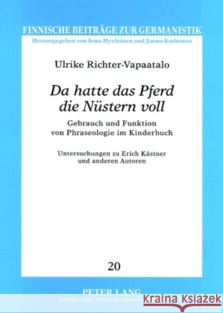 «Da Hatte Das Pferd Die Nuestern Voll»: Gebrauch Und Funktion Von Phraseologie Im Kinderbuch Korhonen, Jarmo 9783631570821 