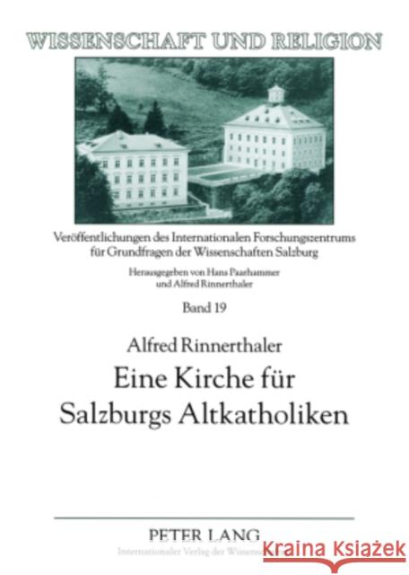 Eine Kirche Fuer Salzburgs Altkatholiken: Kontroversen Rund Um Die Errichtung Einer Altkatholischen Kirchengemeinde in Salzburg Universität Salzburg 9783631570838 Lang, Peter, Gmbh, Internationaler Verlag Der