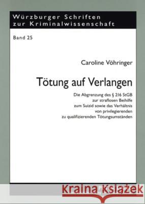 Toetung Auf Verlangen: Die Abgrenzung Des § 216 Stgb Zur Straflosen Beihilfe Zum Suizid Sowie Das Verhaeltnis Von Privilegierenden Zu Qualifi Prof Dr Klaus Laubenthal Ri 9783631570913 Peter Lang Gmbh, Internationaler Verlag Der W