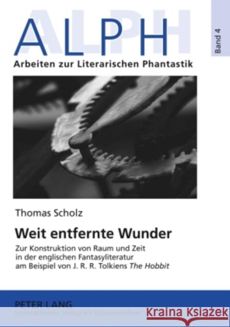 Weit Entfernte Wunder: Zur Konstruktion Von Raum Und Zeit in Der Englischen Fantasyliteratur Am Beispiel Von J.R.R. Tolkiens «The Hobbit» Lembert-Heidenreich, Alexandra 9783631571200 Peter Lang Gmbh, Internationaler Verlag Der W