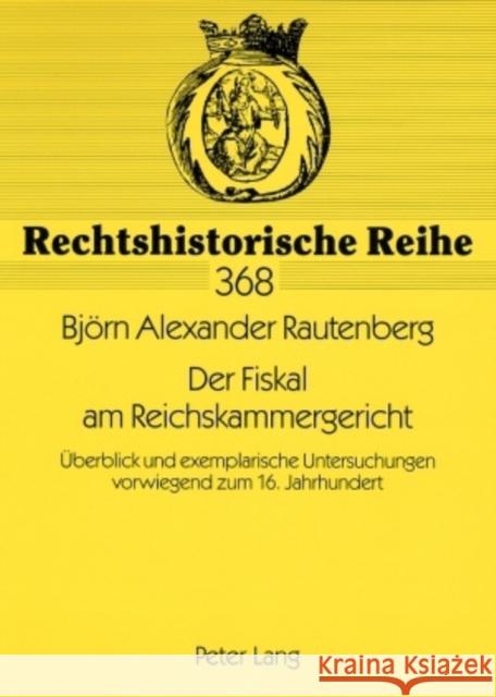 Der Fiskal Am Reichskammergericht: Ueberblick Und Exemplarische Untersuchungen Vorwiegend Zum 16. Jahrhundert Weitzel, Jürgen 9783631571453