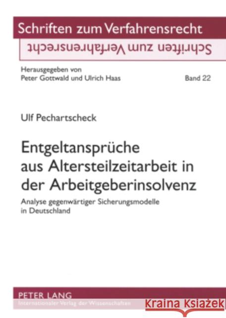 Entgeltansprueche Aus Altersteilzeitarbeit in Der Arbeitgeberinsolvenz: Analyse Gegenwaertiger Sicherungsmodelle in Deutschland Gottwald, Peter 9783631571521