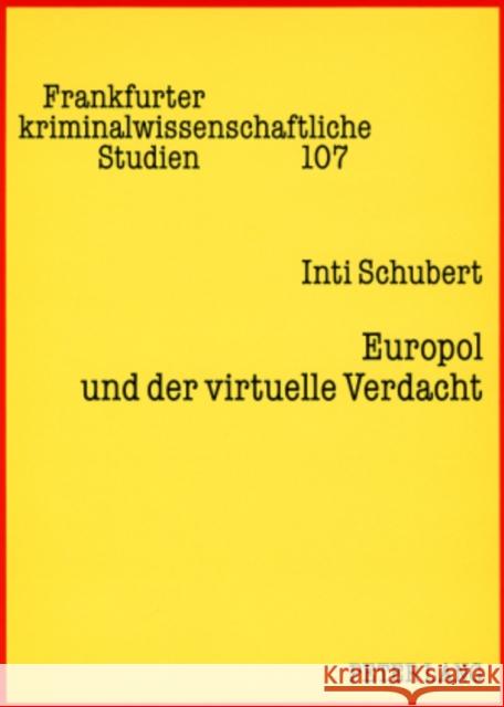 Europol Und Der Virtuelle Verdacht: Die Suspendierung Des Rechts Auf Informationelle Selbstbestimmung Neumann, Ulfrid 9783631571576