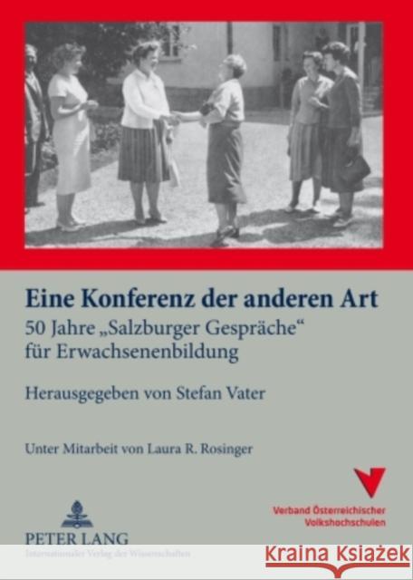 Eine Konferenz Der Anderen Art: 50 Jahre «Salzburger Gespraeche» Fuer Erwachsenenbildung Vater, Stefan 9783631571729