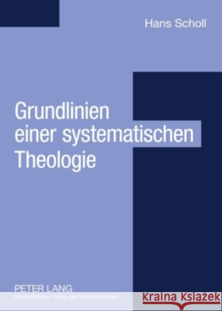 Grundlinien Einer Systematischen Theologie: Aus Philosophischer Sicht Scholl, Hans 9783631571743