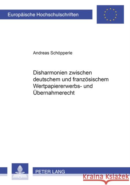 Disharmonien Zwischen Deutschem Und Franzoesischem Wertpapiererwerbs- Und Uebernahmerecht Schöpperle, Andreas 9783631571781 Lang, Peter, Gmbh, Internationaler Verlag Der