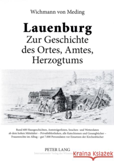 Lauenburg - Zur Geschichte Des Ortes, Amtes, Herzogtums: Rund 600 Hausgeschichten, Amtstraegerlisten, Seuchen- Und Wetterdaten AB Dem Hohen Mittelalte Von Meding, Wichmann 9783631571934