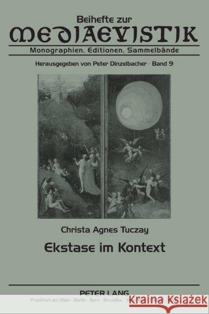 Ekstase Im Kontext: Mittelalterliche Und Neuere Diskurse Einer Entgrenzungserfahrung Dinzelbacher, Peter 9783631571941 Peter Lang Gmbh, Internationaler Verlag Der W