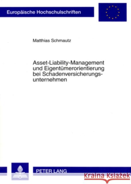 Asset-Liability-Management Und Eigentuemerorientierung Bei Schadenversicherungsunternehmen Schmautz, Matthias 9783631571996 Lang, Peter, Gmbh, Internationaler Verlag Der