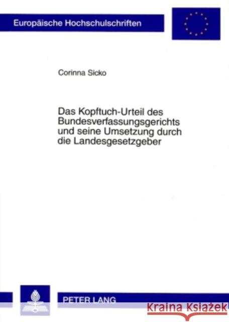 Das Kopftuch-Urteil Des Bundesverfassungsgerichts Und Seine Umsetzung Durch Die Landesgesetzgeber: Zur Vereinbarkeit Des an Lehrkraefte Gerichteten Ve Sicko, Corinna 9783631572269 Lang, Peter, Gmbh, Internationaler Verlag Der