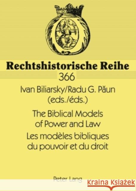 The Biblical Models of Power and Law- Les Modèles Bibliques Du Pouvoir Et Du Droit: Papers of the International Conference, Bucharest, New Europe Coll Biliarsky, Ivan 9783631572405