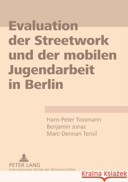 Evaluation Der Streetwork Und Der Mobilen Jugendarbeit in Berlin Tossmann, Hans-Peter 9783631572634