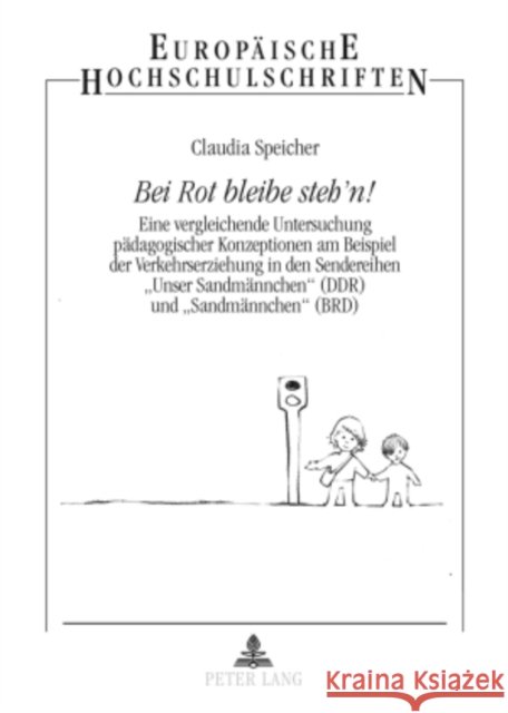 Bei Rot Bleibe Steh´n!: Eine Vergleichende Untersuchung Paedagogischer Konzeptionen Am Beispiel Der Verkehrserziehung in Den Sendereihen «Unse Speicher, Claudia 9783631572740 Peter Lang Gmbh, Internationaler Verlag Der W