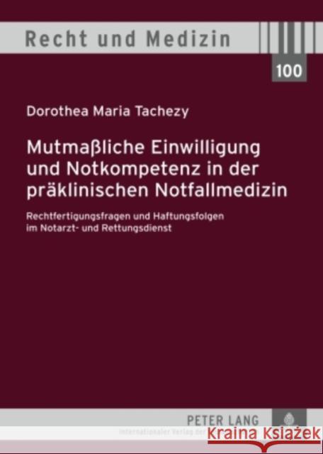 Mutmaßliche Einwilligung Und Notkompetenz in Der Praeklinischen Notfallmedizin: Rechtfertigungsfragen Und Haftungsfolgen Im Notarzt- Und Rettungsdiens Schreiber, Hans-Ludwig 9783631572917 Peter Lang Gmbh, Internationaler Verlag Der W