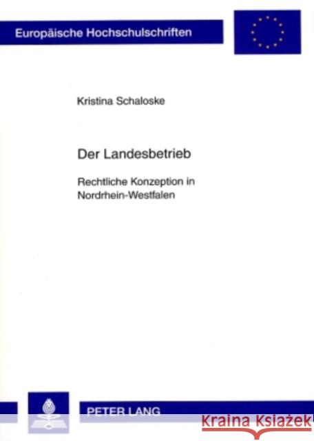 Der Landesbetrieb: Rechtliche Konzeption in Nordrhein-Westfalen Schaloske, Kristina 9783631572924 Lang, Peter, Gmbh, Internationaler Verlag Der