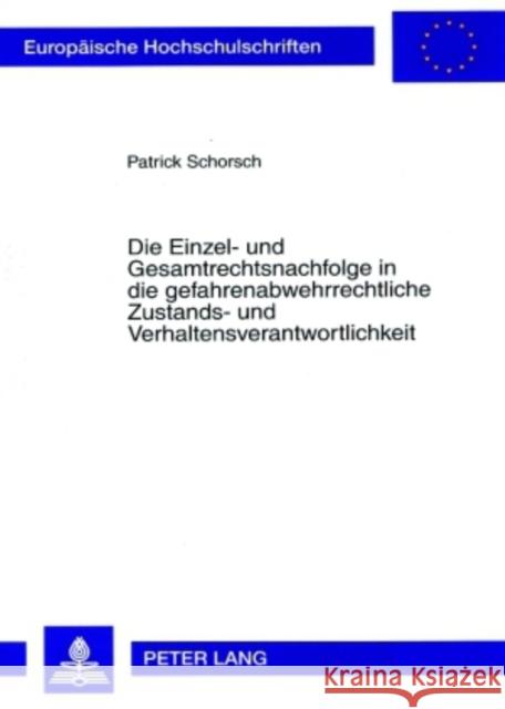 Die Einzel- Und Gesamtrechtsnachfolge in Die Gefahrenabwehrrechtliche Zustands- Und Verhaltensverantwortlichkeit Schorsch, Patrick 9783631573211 Lang, Peter, Gmbh, Internationaler Verlag Der