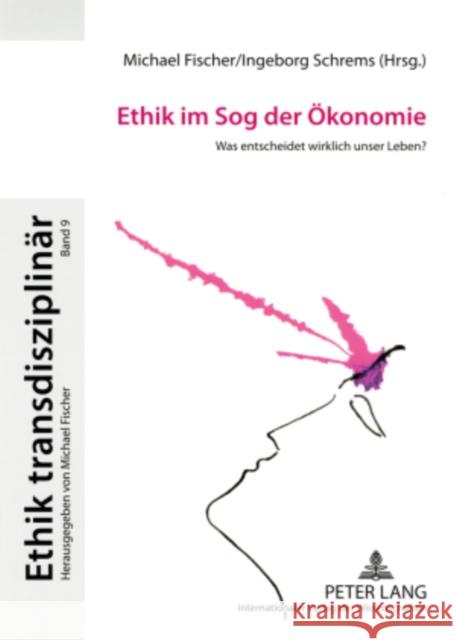 Ethik Im Sog Der Oekonomie: Was Entscheidet Wirklich Unser Leben? Fischer, Michael 9783631573242