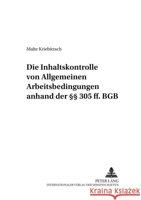 Die Inhaltskontrolle Von Allgemeinen Arbeitsbedingungen Anhand Der §§ 305 Ff. Bgb Reuter, Dieter 9783631573440