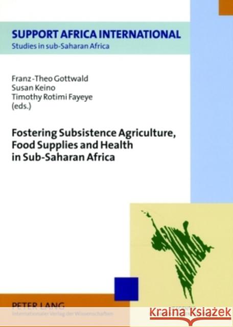 Fostering Subsistence Agriculture, Food Supplies and Health in Sub-Saharan Africa Franz-Theo Gottwald Susan Keino Timothy Rotimi Fayeye 9783631573808