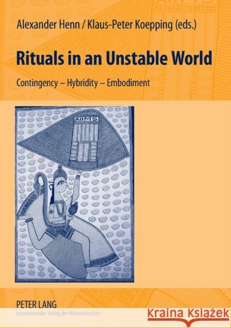 Rituals in an Unstable World: Contingency - Hybridity - Embodiment Henn, Alexander 9783631573938 Peter Lang AG