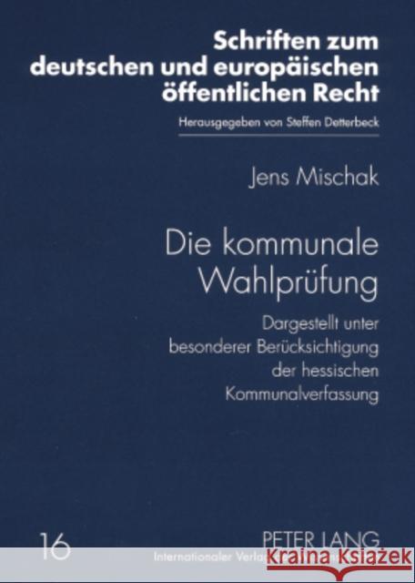 Die Kommunale Wahlpruefung: Dargestellt Unter Besonderer Beruecksichtigung Der Hessischen Kommunalverfassung Detterbeck, Steffen 9783631573990