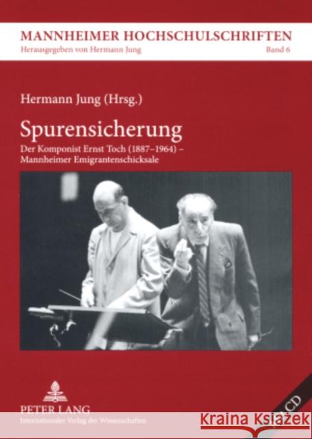 Spurensicherung: Der Komponist Ernst Toch (1887-1964) - Mannheimer Emigrantenschicksale Jung, Hermann 9783631574003