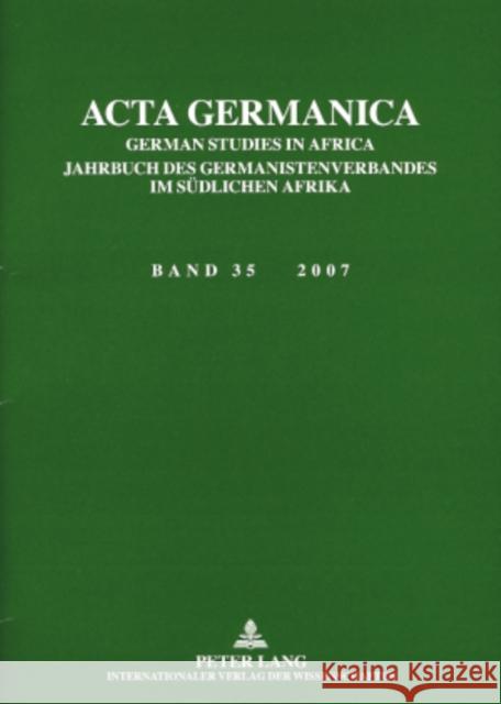 ACTA Germanica: German Studies in Africa- Jahrbuch Des Germanistenverbandes Im Suedlichen Afrika- Band 35 / 2007 Horn, Anette 9783631574157