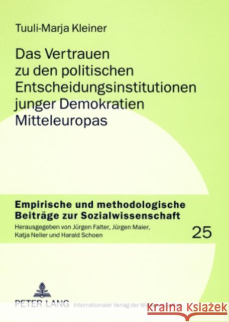Das Vertrauen Zu Den Politischen Entscheidungsinstitutionen Junger Demokratien Mitteleuropas: Kulturalistische Und Institutionalistische Ansaetze Zur Neller, Katja 9783631574232 Lang, Peter, Gmbh, Internationaler Verlag Der