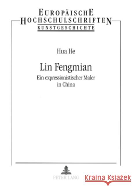 Lin Fengmian: Ein Expressionistischer Maler in China Hua He 9783631574287 Peter Lang Gmbh, Internationaler Verlag Der W