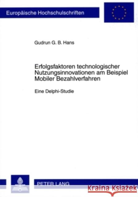 Erfolgsfaktoren Technologischer Nutzungsinnovationen Am Beispiel Mobiler Bezahlverfahren: Eine Delphi-Studie Hans, Gudrun 9783631574393 Peter Lang Gmbh, Internationaler Verlag Der W