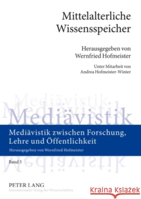 Mittelalterliche Wissensspeicher: Interdisziplinaere Studien Zur Verbreitung Ausgewaehlten 'Orientierungswissens' Im Spannungsfeld Von Gelehrsamkeit U Hofmeister, Wernfried 9783631574645