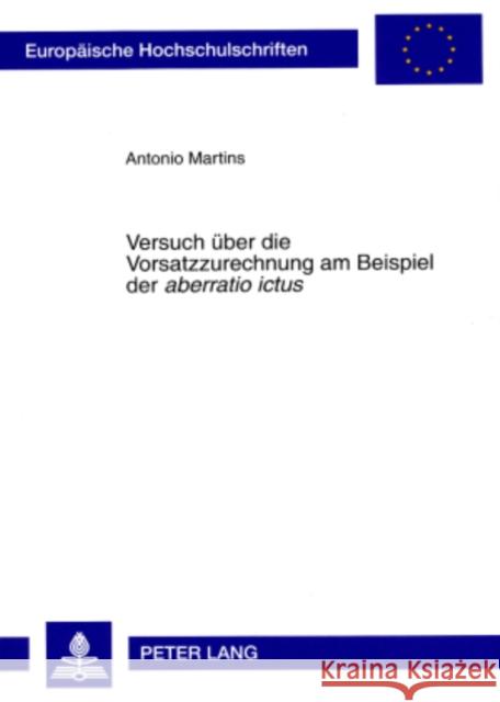 Versuch Ueber Die Vorsatzzurechnung Am Beispiel Der «Aberratio Ictus» Martins, Antonio 9783631574867