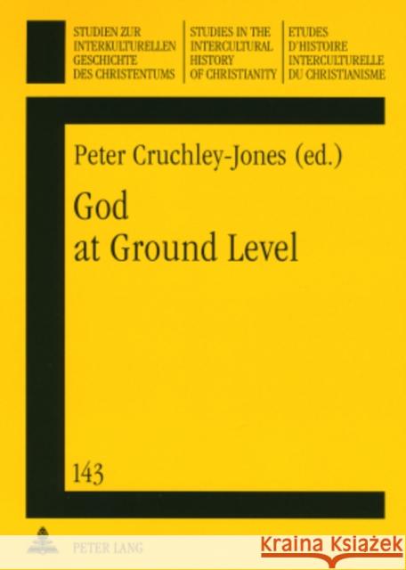 God at Ground Level: Reappraising Church Decline in the UK Through the Experience of Grass Roots Communities and Situations Ustorf, Werner 9783631574942 Peter Lang AG