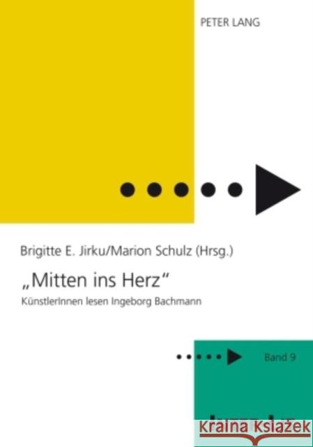 «Mitten Ins Herz»: Kuenstlerinnen Lesen Ingeborg Bachmann Stiftung Frauen-Literatur- 9783631575291 Peter Lang Gmbh, Internationaler Verlag Der W