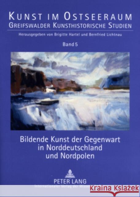 Bildende Kunst Der Gegenwart in Norddeutschland Und Nordpolen Lichtnau, Bernfried 9783631575352 Peter Lang Gmbh, Internationaler Verlag Der W