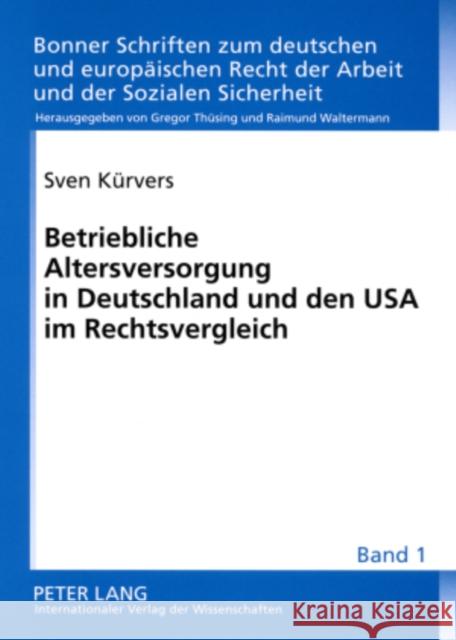 Betriebliche Altersversorgung in Deutschland Und Den USA Im Rechtsvergleich: Unverfallbarkeit, Portabilitaet Und Unisex-Tarife Thüsing, Gregor 9783631575390 Lang, Peter, Gmbh, Internationaler Verlag Der