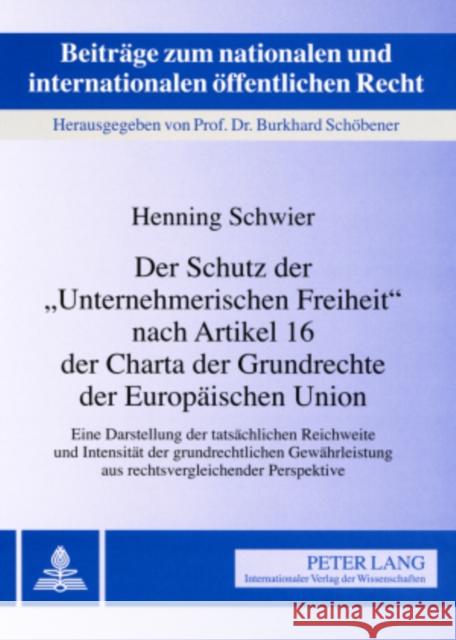 Der Schutz Der «Unternehmerischen Freiheit» Nach Artikel 16 Der Charta Der Grundrechte Der Europaeischen Union: Eine Darstellung Der Tatsaechlichen Re Schöbener, Burkhard 9783631575451 Lang, Peter, Gmbh, Internationaler Verlag Der