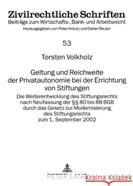 Geltung Und Reichweite Der Privatautonomie Bei Der Errichtung Von Stiftungen: Die Weiterentwicklung Des Stiftungsrechts Nach Neufassung Der §§ 80 Bis Kreutz, Peter 9783631575482 Lang, Peter, Gmbh, Internationaler Verlag Der