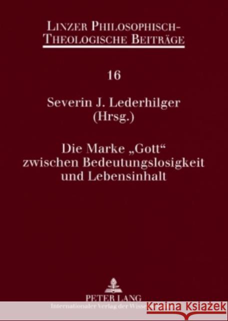 Die Marke «Gott» Zwischen Bedeutungslosigkeit Und Lebensinhalt: 9. Oekumenische Sommerakademie Kremsmuenster 2007 Katholische Privat-Universität Linz 9783631575529 Lang, Peter, Gmbh, Internationaler Verlag Der