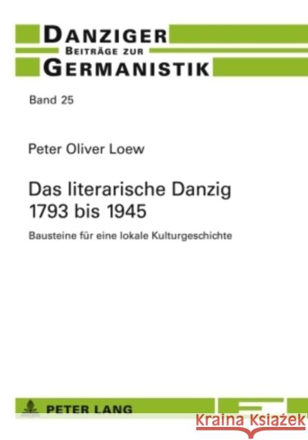 Das Literarische Danzig - 1793 Bis 1945: Bausteine Fuer Eine Lokale Kulturgeschichte Katny, Andrzej 9783631575710 Peter Lang Gmbh, Internationaler Verlag Der W