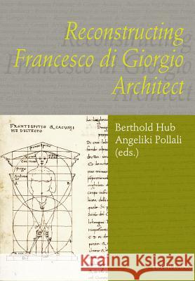 Reconstructing Francesco Di Giorgio Architect Hub, Berthold 9783631575840 Peter Lang GmbH