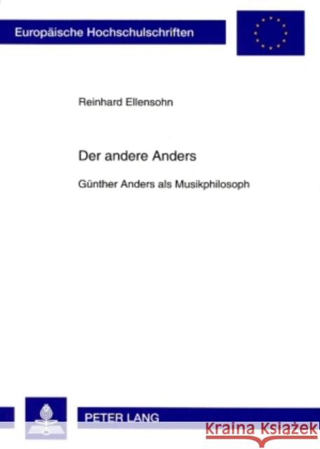 Der Andere Anders: Guenther Anders ALS Musikphilosoph Ellensohn, Reinhard 9783631575901 Peter Lang Gmbh, Internationaler Verlag Der W