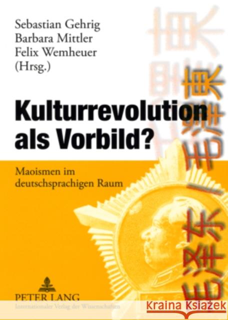 Kulturrevolution ALS Vorbild?: Maoismen Im Deutschsprachigen Raum Gehrig, Sebastian 9783631576410 Peter Lang Gmbh, Internationaler Verlag Der W