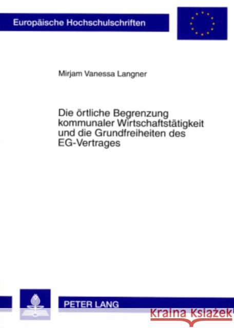 Die Oertliche Begrenzung Kommunaler Wirtschaftstaetigkeit Und Die Grundfreiheiten Des Eg-Vertrages Langner, Mirjam 9783631576878 Lang, Peter, Gmbh, Internationaler Verlag Der