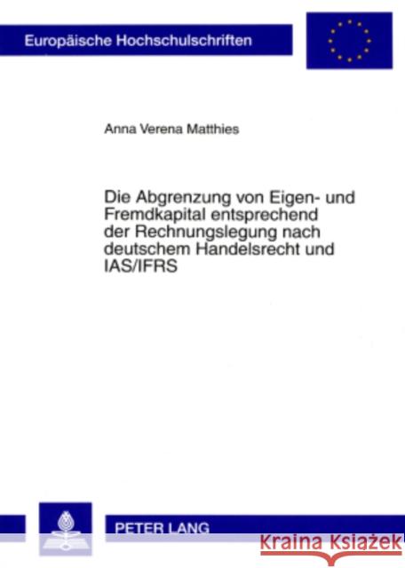 Die Abgrenzung Von Eigen- Und Fremdkapital Entsprechend Der Rechnungslegung Nach Deutschem Handelsrecht Und Ias/Ifrs Matthies, Anna Verena 9783631577110 Lang, Peter, Gmbh, Internationaler Verlag Der